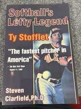 RARE SIGNED TY STOFFLET: SOFTBALL'S LEFTY LEGEND Book by Dr. STEVEN CLARFIELD