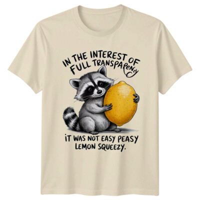 Raccoon Full Transparency Not Easy Peasy Lemon Squeezy Sarcastic T-Shirt
