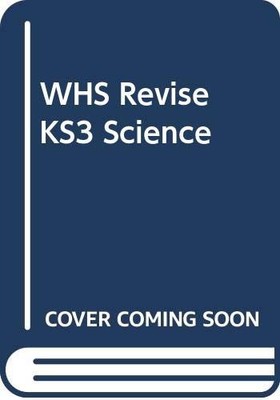 WHS Revise KS3 Science: Year 9 By Mark Levesley