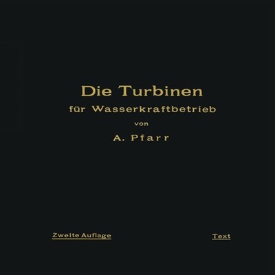 Die Turbinen Fur Wasserkraftbetrieb Ihre Theorie Und Konstruktion