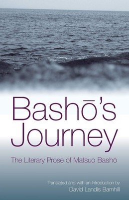 Basho's Journey: The Literary Prose of Matsuo Basho
