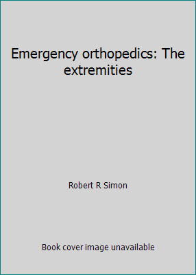 Emergency orthopedics: The extremities by Robert R Simon
