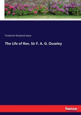 The Life Of Rev  Sir F  A  G  Ouseley