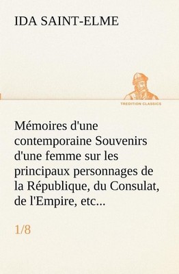 Mmoires d'une contemporaine (1/8) Souvenirs d'une femme sur les principaux perso