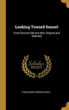 Looking Toward Sunset From Sources Old and New, Original and Selected