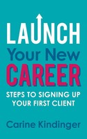 Launch Your New Career Steps To Signing Up Your First Client Carine Kindinger