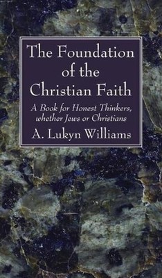 The Foundation of the Christian Faith: A Book for Honest Thinkers, Whether Jews