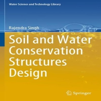 Soil and Water Conservation Structures Design Rajendra Singh Pape