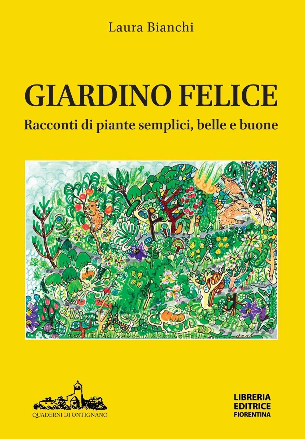 Libri Laura Bianchi - Giardino Felice. Racconti Di Piante Semplici, Belle E Buon - Immagine 2