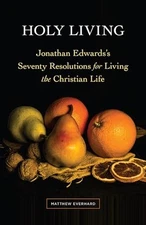 Holy Living: Jonathan Edwards - GOOD