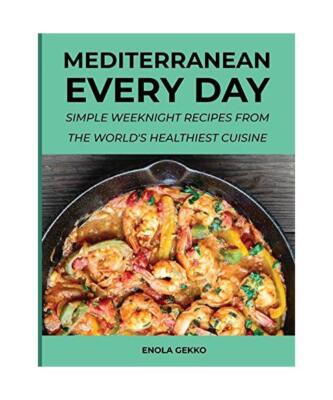 Mediterranean Every Day: Simple Weeknight Recipes from the World's Healthiest Cu