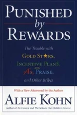 Punished by Rewards: The Trouble with Gold Stars, Incentive Plans, A's, P - GOOD