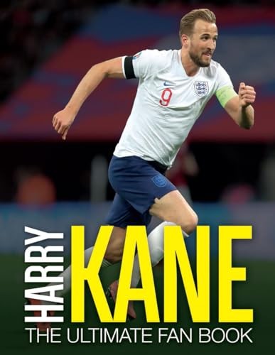 Harry Kane: The Ultimate Fan Book (The Ultimate Football Fan Boo