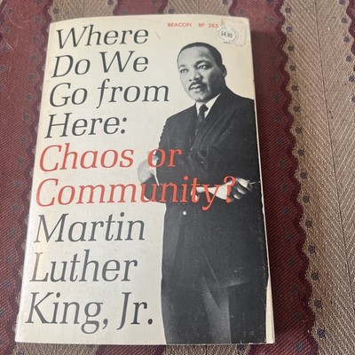 WHERE DO WE GO FROM HERE: CHAOS OR COMMUNITY By Martin Luther King