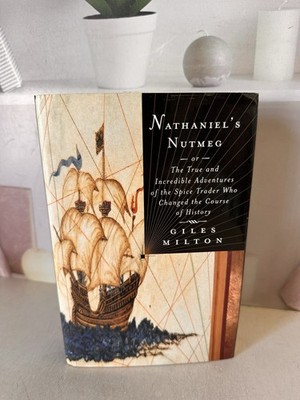 Nathaniel's Nutmeg: Or the True and Incredible Adventures of the Spice Trader W