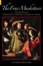 The Four Musketeers: The True Story of D'Artagnan, Porthos, Aramis & Athos Maun
