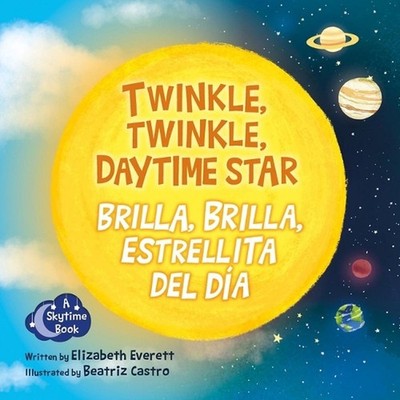 Twinkle, Twinkle Daytime Star / Brilla, Brilla, Estrellita del Da by Elizabeth E