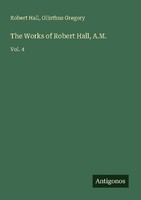 The Works Of Robert Hall, A.M. Robert Hall