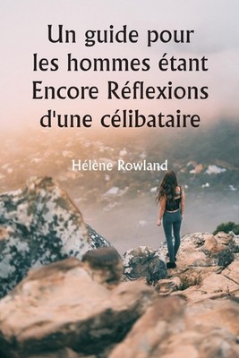 Un guide pour les hommes tant Encore Rflexions d'une clibataire by H?l?ne Rowlan