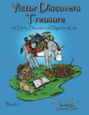 Victor Discovers Treasure: 45 Daily Devotional Digs For Kids Sharon Deur