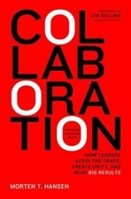 Collaboration : How Leaders Avoid the Traps, Build Common Ground,