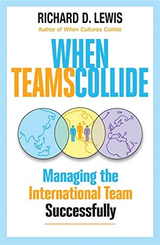 When Teams Collide: Managing the International Team Successfully by Richard Lew