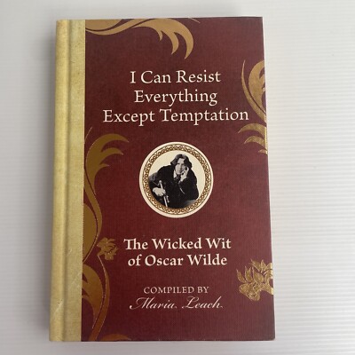 I Can Resist Everything Except Temptation: The Wicked Wit of Oscar Wilde M.Leach