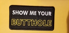 Embroidered Show Me Your Butthole approx 2x3.5" iron or sew adult humor