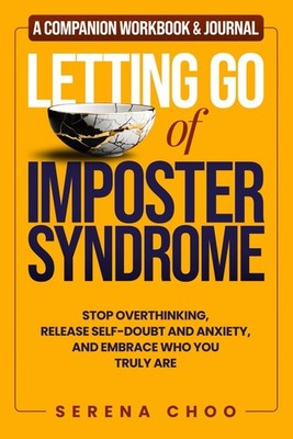 Letting Go of Imposter Syndrome. A Companion Workbook & Journal: A Practical...