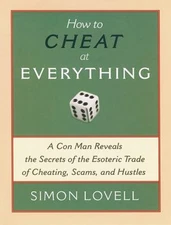 How to Cheat at Everything : A Con Man Reveals the Secrets of the