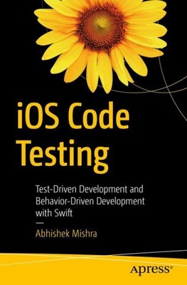 Ios Code Testing : Test-Driven Development and Behavior-Driven Development Wi...