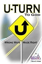 U-TURN To God: Wrong Ways Made Right Dean O. Webb U-TURN To God: Wrong Ways Made Right Dean O. Webb