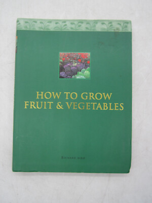 How to Grow Fruit and Vegetables by Richard Bird Anness Publishing 2004 SC