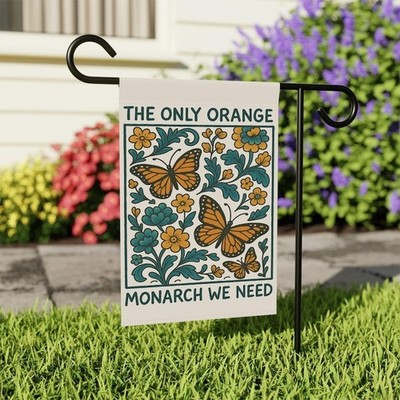 The Only Orange Monarch We Need Garden Flag, Subtle Anti -Trumpp Flag
