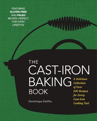 The Cast Iron Baking Book: More Than 175 Delicious Recipes for Your Cast-Iro...