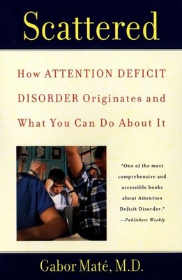 Scattered: How Attention Deficit Disorder Originates and What You Can Do Abo...
