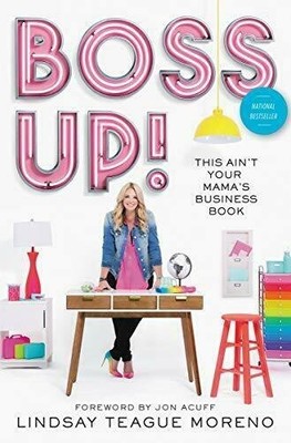Boss Up!: This Ain t Your Mama s Business Book [Hardcover] Moreno, Lindsay Te...