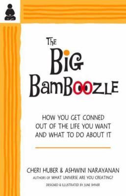Big Bamboozle : How You Get Conned Out of the Life You Want and What To Do Ab...