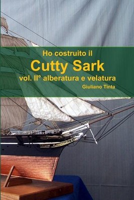 Ho Costruito Il Cutty Sark Vol. II Alberatura E Velatura by Giuliano Tinta (Ital