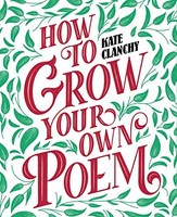 Kate Clanchy - How To Grow Your Own Poem - Paperback - G245Z