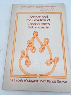 Science and the Evolution of Consciousness Chakras Ki & Psi Motoyama Holistic 