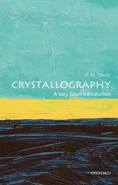Crystallography A Very Short Introduction by A. M.  Glazer (Paperback Book)