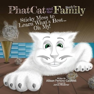 Phat Cat and the Family - Sticky Mess to Learn What's Best... Oh My! by Allison