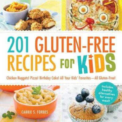 201 Gluten-Free Recipes for Kids: Chicken Nuggets! Pizza! Birthday Cake!  - GOOD