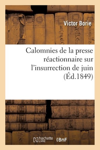 Calomnies de la Presse Ractionnaire Sur l'Insurrection de Juin, Relev Exact Des