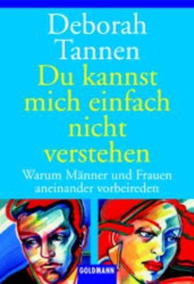 Du kannst mich einfach nicht verstehen: Warum Männer und Frauen aneinander vorbe