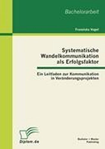 Systematische Wandelkommunikation Als Erfolgsfaktor: Ein Leitfaden Zur