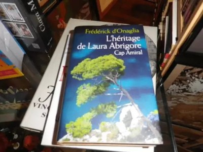 L'HERITAGE DE LAURA ABRIGORE. Cap Admiral, Frédérick d'Onaglia