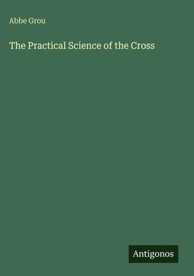 Abbe Grou | The Practical Science of the Cross | Buch | Englisch (2025)