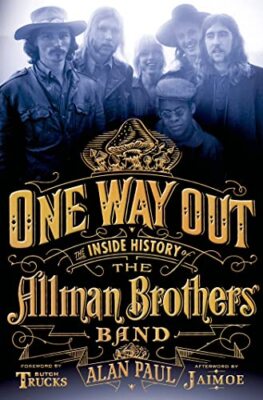 One Way Out: The Inside History of the Allman Brothers Band by Paul, Alan